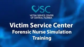 Victim Service Center of Central Florida | Forensic Nurse Training Simulation