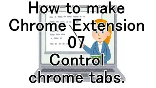 How to make Chrome Extension 07 Control chrome tabs
