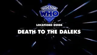 45. Doctor Who Locations Guide - Death to the Daleks