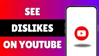 How To See Dislikes On Youtube On Phone (Easy Guide)