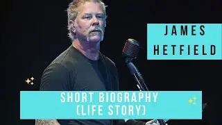 James Hetfield - Short Biography (Life Story)