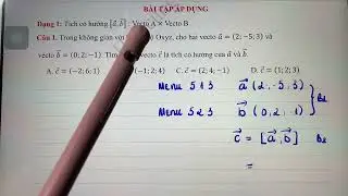 Toán 12.Oxyz. Bấm máy tích có hướng của 2 vecto trong không gian oxyz