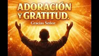 “Gracias Señor “– Adoración y Gratitud con Todo el Corazón
