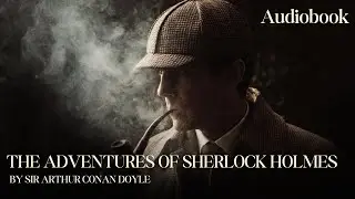 The Adventures of Sherlock Holmes &ndash; Audiobook by Sir Arthur Conan Doyle