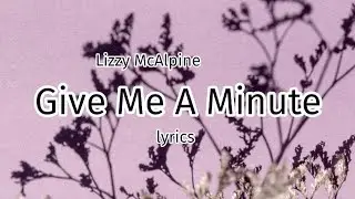 Lizzy McAlpine - Give Me A Minute (Lyrics)