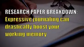 Expressive journaling can drastically boost your working memory (4 of 6 On Journaling)