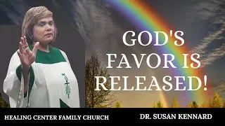 God's Favor is Released! | Dr. Susan Kennard | Healing Center Family Church | Queens, New York
