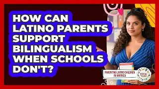 How Can Latino Parents Support Bilingualism When Schools Don't?