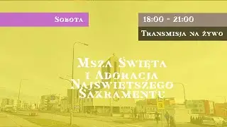 Msza św. 18:00 | Adoracja do 21:00 / 24.1