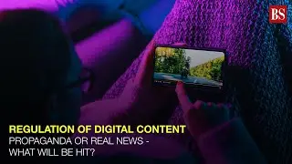 Regulation of digital content: Propaganda or real news - what will be hit?