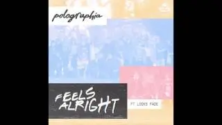 Polographia - Feels Alright (feat. Looks Fade)