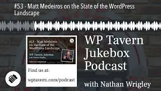 #53 - Matt Medeiros on the State of the WordPress Landscape
