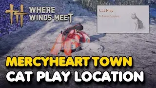 Mercyheart Town CAT PLAY Location (Where Winds Meet)
