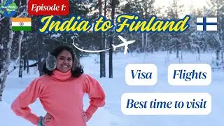 Ep.1- Finland Visa & Flights: Best Time to Visit from India! Ultimate Guide from India to Finland