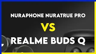 Nuraphone Nuratrue Pro vs Realme Buds Q Comparison