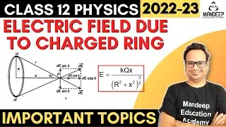 Electric field Due to Uniformly Charged Ring Derivation Class 12 Physics Chapter 1 Cbse 2022-2023