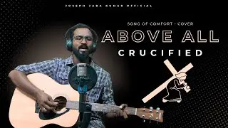 Above All - Crucified | Joseph Jaba Kumar | Song of Comfort