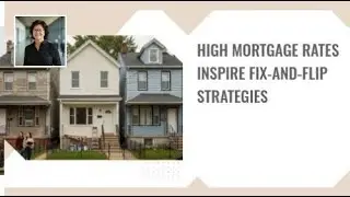 High Mortgage Rates Inspire Fix-and-Flip Strategies |
