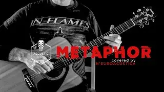 Metaphor [In Flames] (semi) acoustic guitar cover by N'Euroacustica