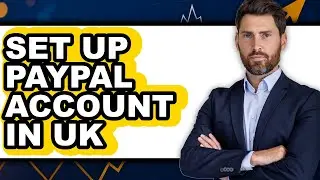 How to Set Up a PayPal Account in UK 2025 - Easy Guide