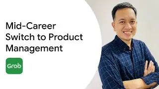 Mid-Career Switch to Product Management | Grab's Lead PM