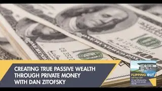 Creating True Passive Wealth Through Private Money With Dan Zitofsky