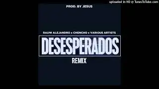 Rauw Alejandro Ft. Chencho x Various Artists - Desesperados (Full Remix)