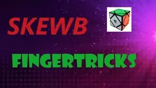 Aller plus vite au SKEWB: les FINGERTRICKS