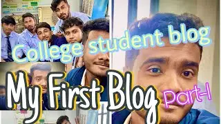 My First Blog This Channel Part - 1 || College life || student life || College student life ￼|| blog