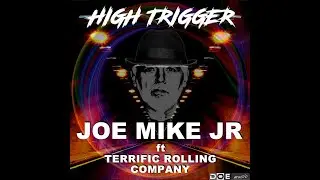 HIGH TRIGGER - JOE MIKE Jr. (Ft. Terrific Rolling Company) - Label DOE Music Belgium