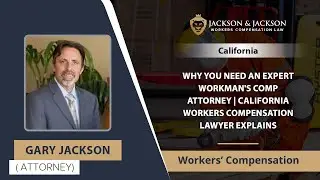 Why You Need An Expert Workman's Comp Attorney | California Workers Compensation Lawyer Explains