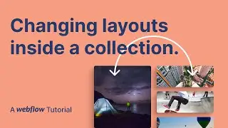 How to Change Layouts inside of a Collection List | a Webflow Tutorial