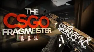 THE CS:GO FRAGMEISTER