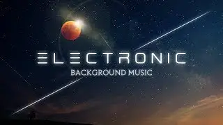 Cinematic Electronic Background Music For Videos For Videos