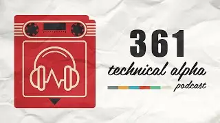Technical Alpha Episode 361 - Spawn Camped