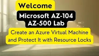 Understanding Resource Locks | Microsoft Azure | AZ-104 & AZ-500 Certification Lab | Mr. X-2