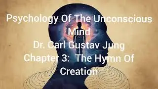 Carl Jung Psychology Of The Unconscious Chapter 3: The Hymn Of Creation