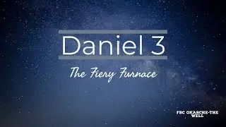 Daniel 3 | FBC Okarche: The Well