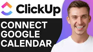 How To Connect Google Calendar To Clickup | Full Guide