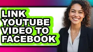 How to Link Youtube Video to Facebook - Easy Guide