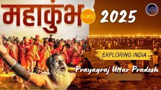 MahaKumbh: World&rsquo;s Largest Hindu  Gathering | Prayagraj | Uttar Pradesh | Just Wander Karan