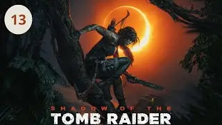 Shadow of the Tomb Raider Part 13 ( Deutsch ,Walkthrough ,Kein Kommentar )