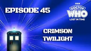 Episode 45: Crimson Twilight (4K) | Doctor Who: Lost in Time