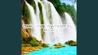 Chilling Waterfall Sound (feat. Nature Scenario Sounds, Calming Nature Sound FX, Nature Sounds...