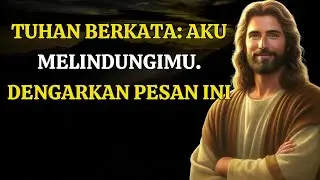 Tuhan Berkata: “Aku Melindungimu, Tenanglah… Kamu Aman di Tangan-Ku” | Pesan Tuhan Hari Ini