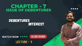 12 Class | Chapter -7 Issue of Debentures | Topic - Debenture Interest | Lecture - 5 |