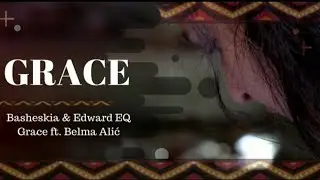 Basheskia & Edward EQ - Grace ft. Belma Alić