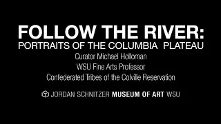 Michael Holloman Interview with the Exhibition Follow the River: Portraits of the Columbia Plateau