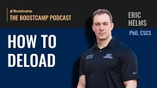 How to deload on a workout program (Boostcamp Podcast ft. Eric Helms)