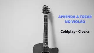 Aprenda a tocar no viol&atilde;o (How to Play on Guitar) - Clocks (Coldplay)
